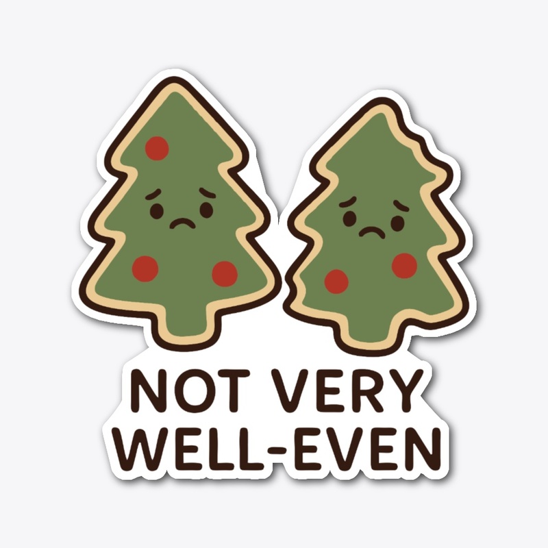 Not Very Well-Even