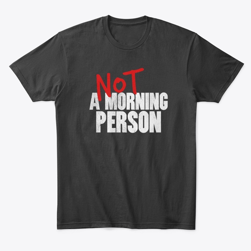 NOT A MORNING PERSON