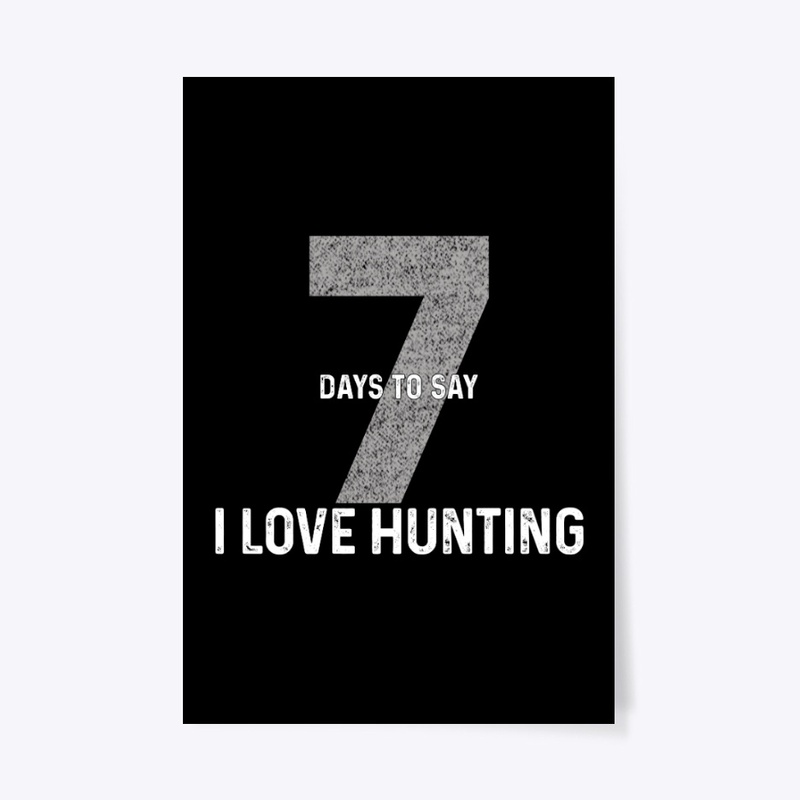 Seven Days To Say "I Love Hunting"