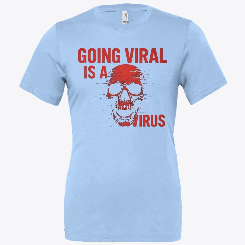 Going Viral is a Virus