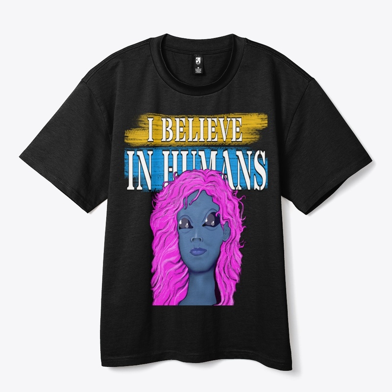 I BELIEVE IN HUMANS 