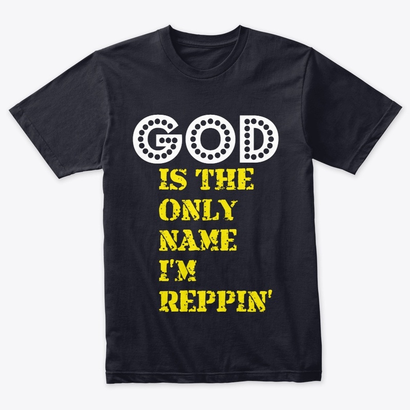 GOD IS THE ONLY NAME I'M REPPIN'