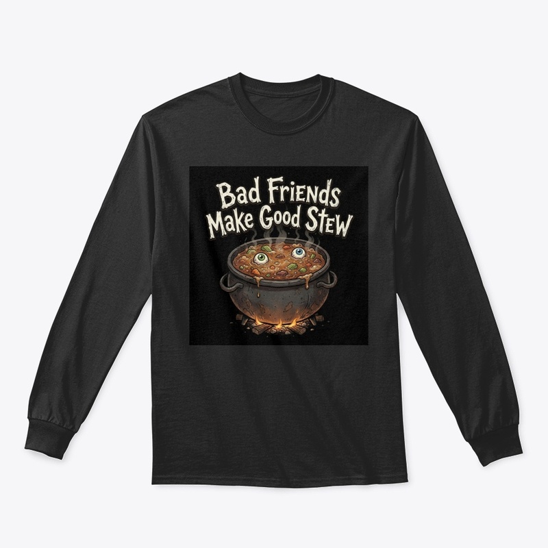 Bad Friends Make Good Stew