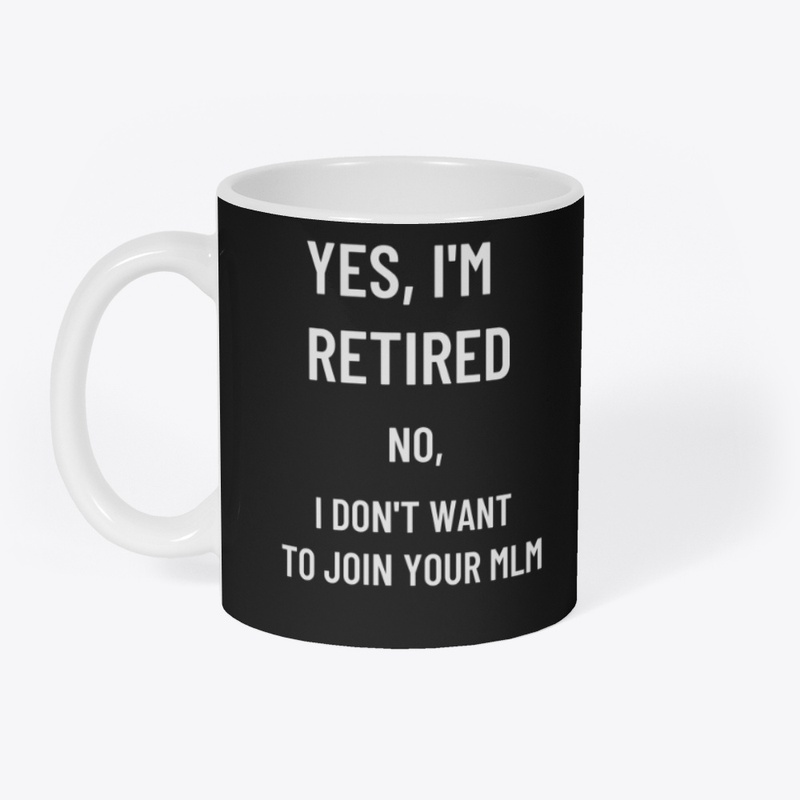 Yes, I’m Retired. No MLM.