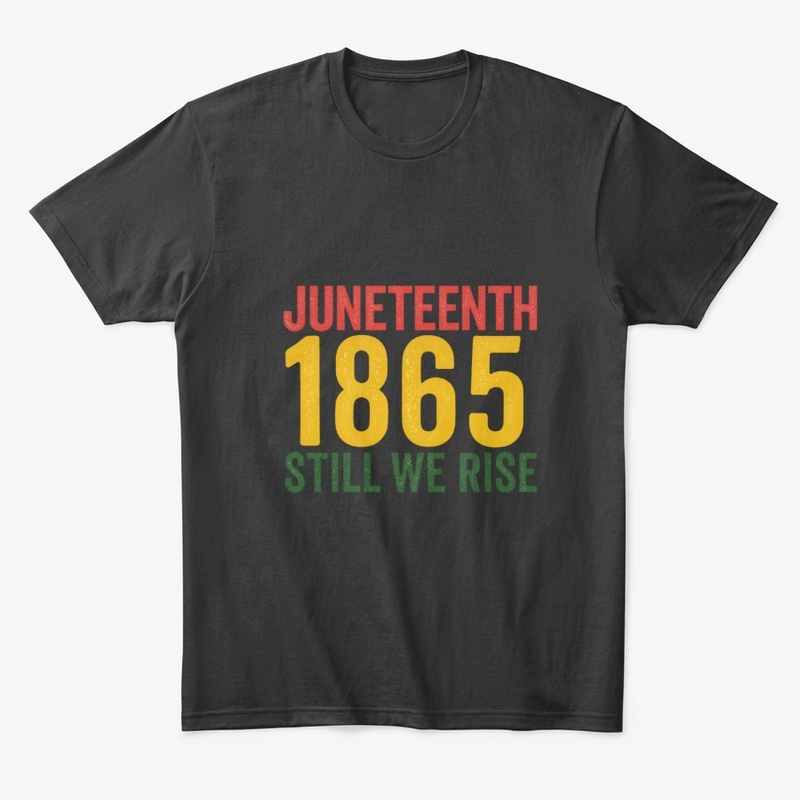 Juneteenth 1865 – Still We Rise