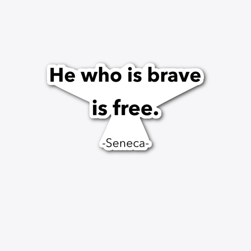 He Who Is Brave Is Free
