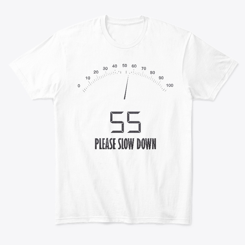 Your Speed 55, Please Slow Down Tshirt