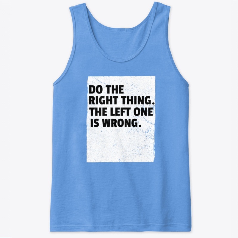 Do the right thing. Funny design. 