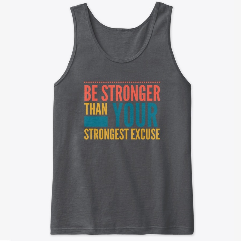 Be Stronger Than Your Strongest Excuse