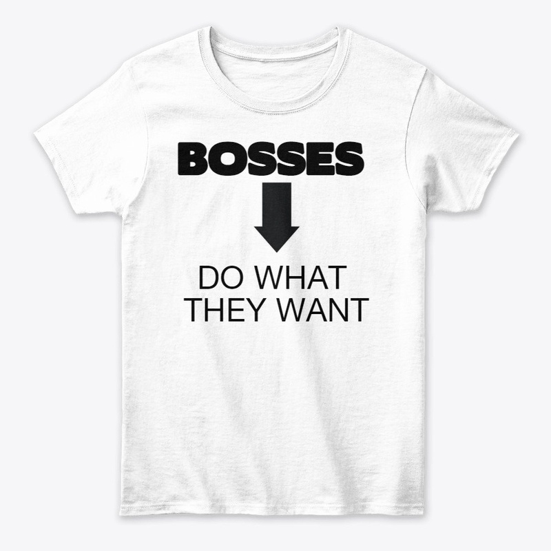 BOSSES DO WHAT THEY WANT