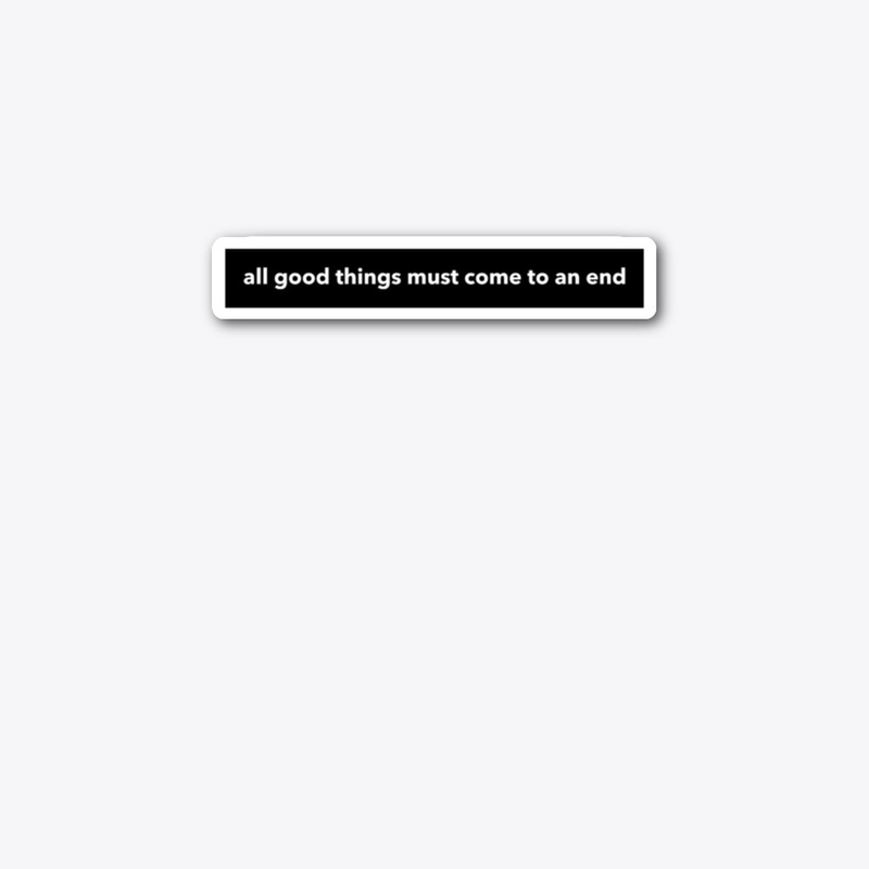 all good things must come to an end