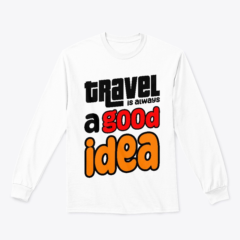 Trevel is always a good idea T-shirt