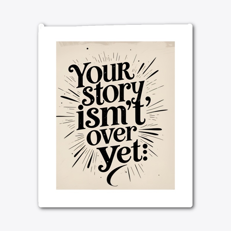 Your Story Isn’t Over Yet – Dresign