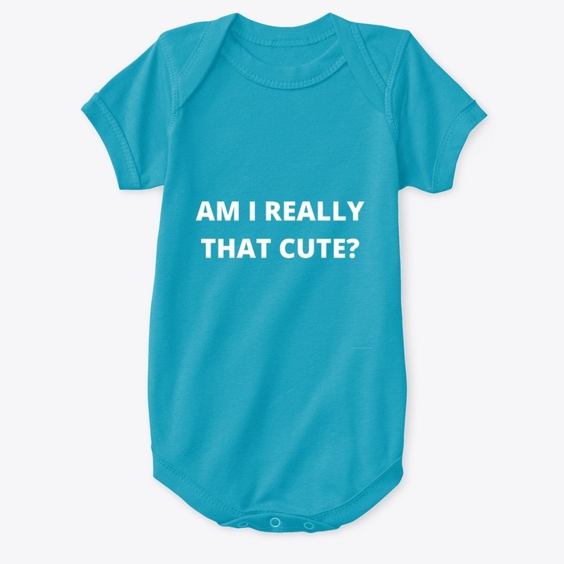 Am I Really That Cute? Onesie