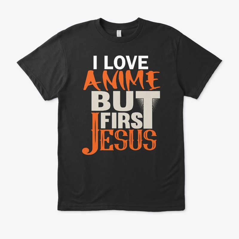 I love Anime but first Jesus