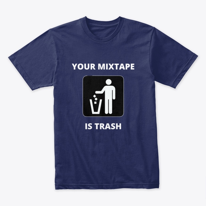 Your Mixtape Is Trash Merch 2