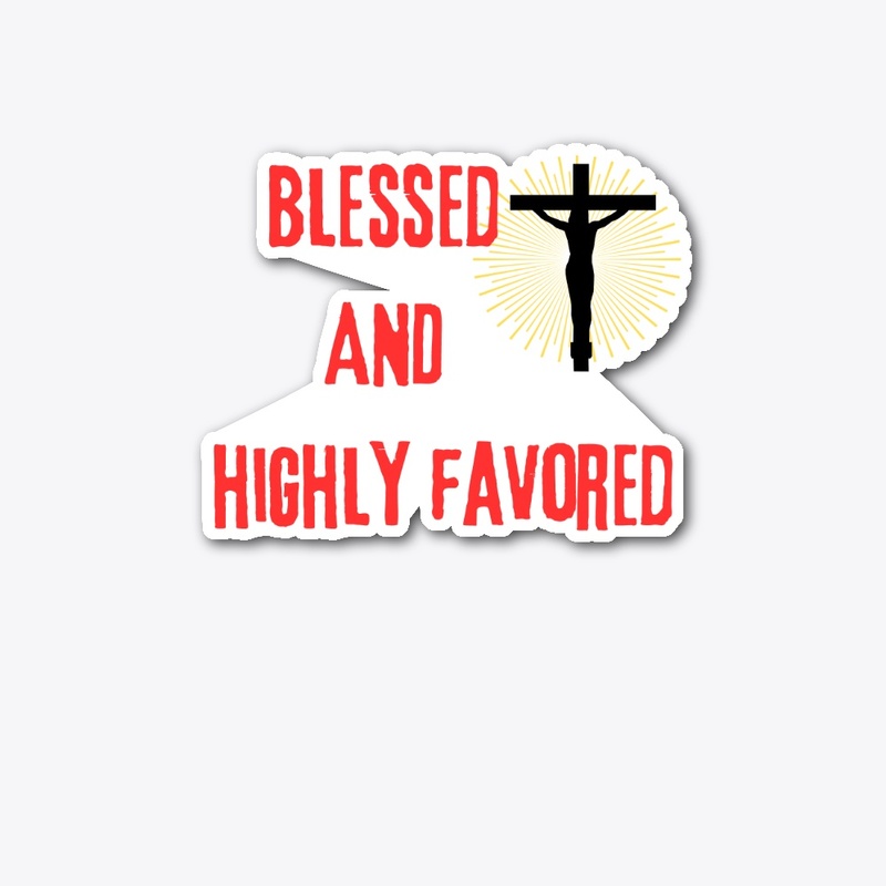 Blessed and Highly Favored