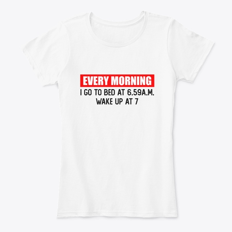 Every morning i go to bed at ...