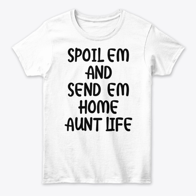Spoil em and send em home aunt life 