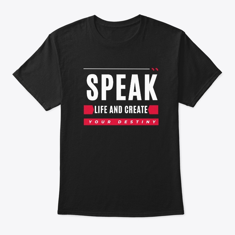 SPEAK LIFE AND CREATE YOUR DESTINY 
