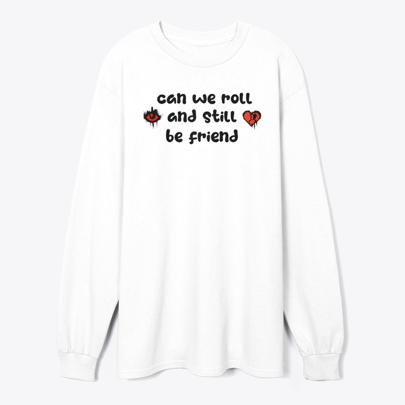 Can we roll and still be friend