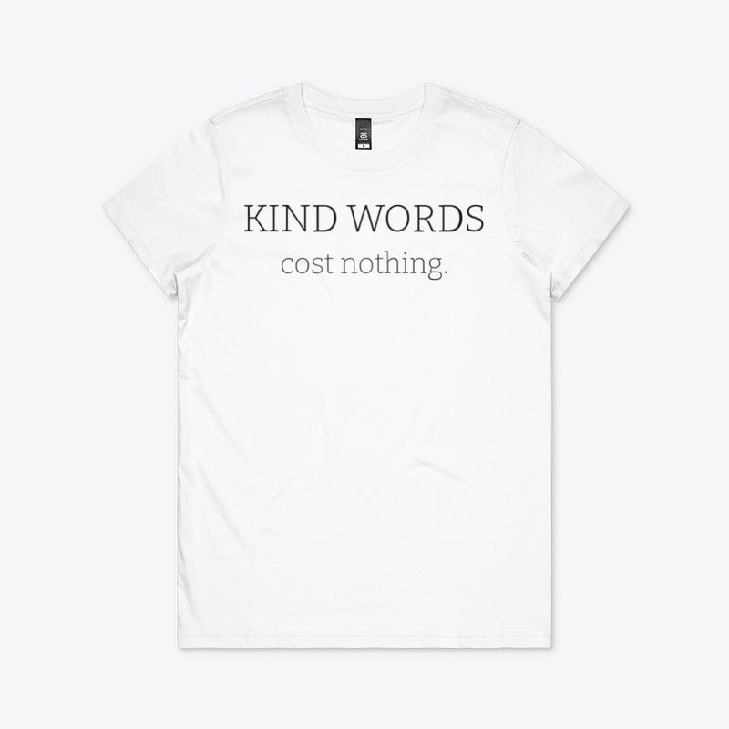 kind words cost nothing.