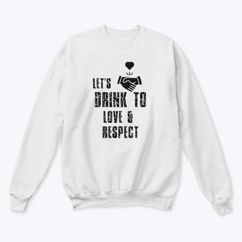 Lets Drink To Love Respect Unisex Tee