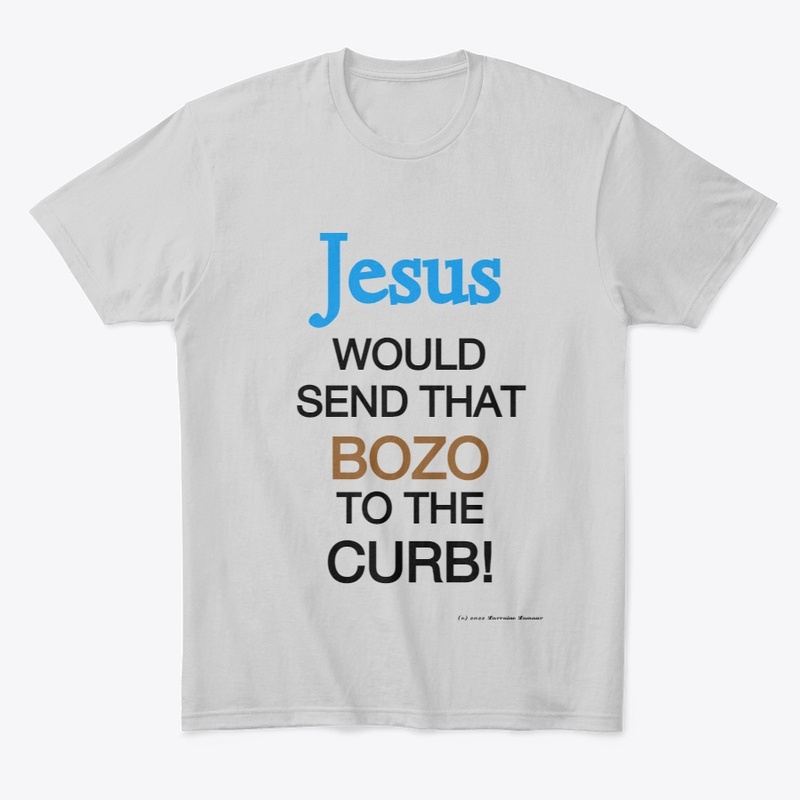 Jesus Would Send That Bozo