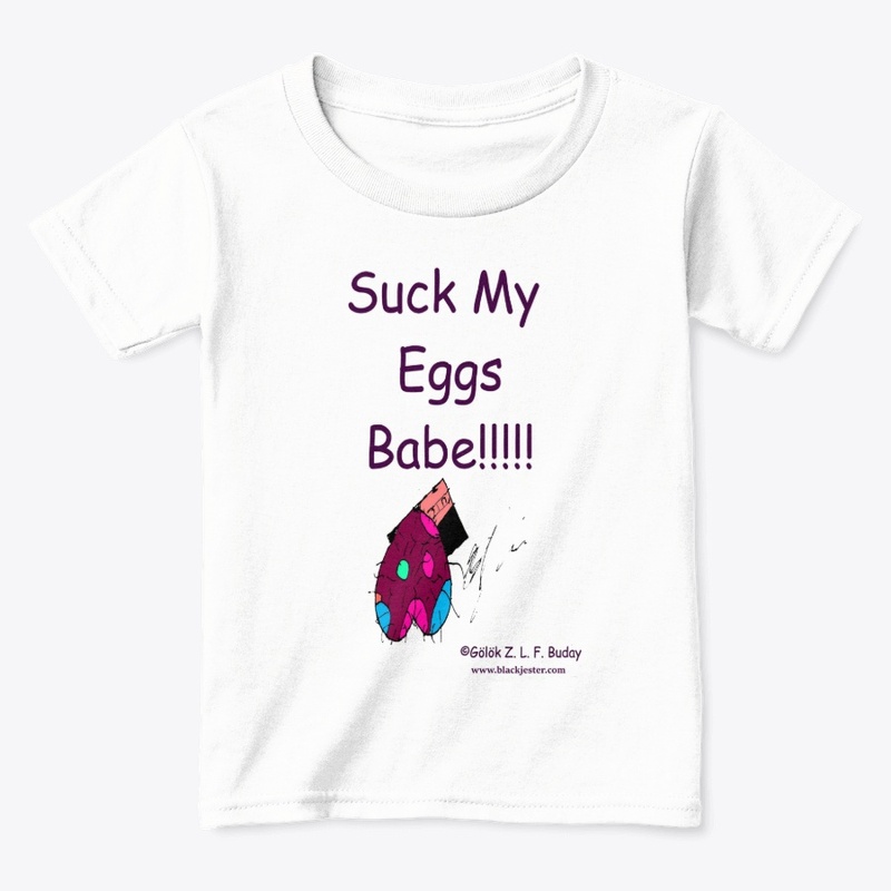 Suck My Eggs Babe!!!!