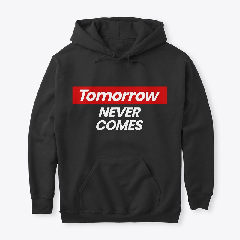Tomorrow never comes