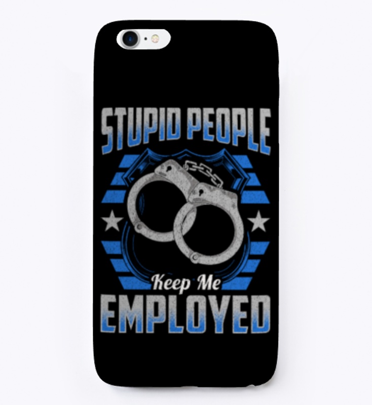 Stupid People Keep Me Employed