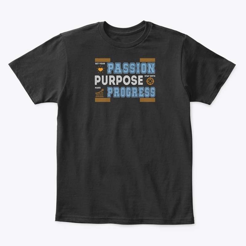 Passion Purpose Progress T -Shirt
