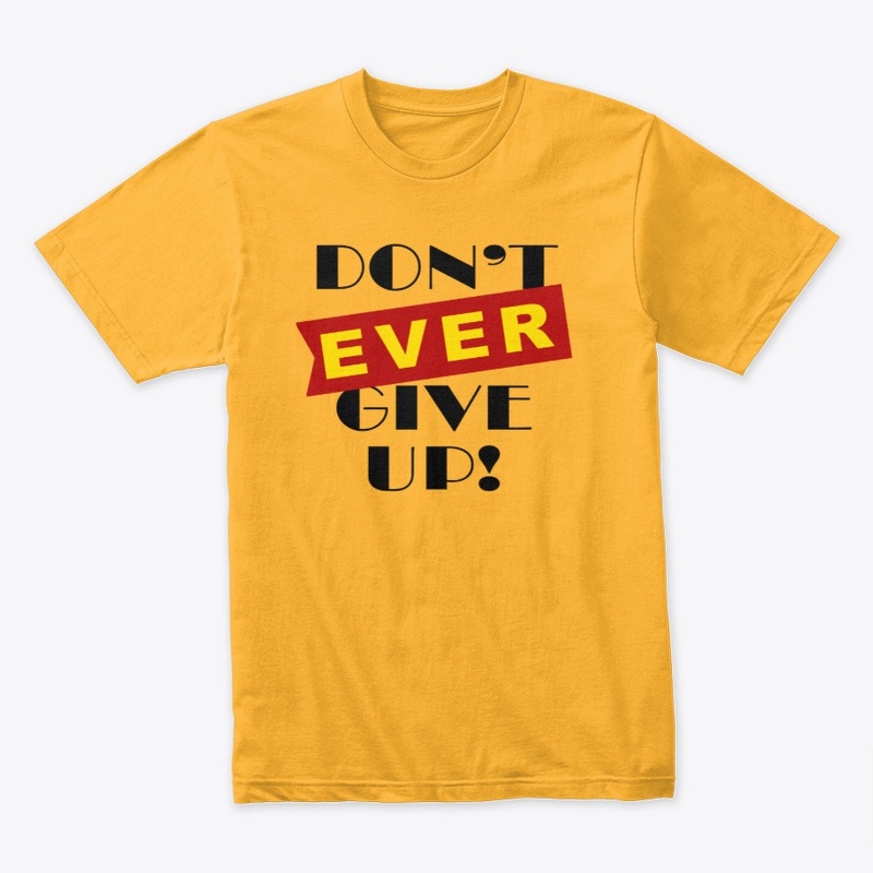 Don't ever give up