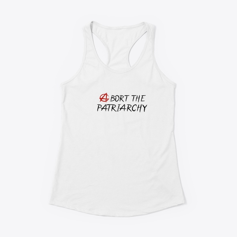 Abort the Patriarchy Shirts