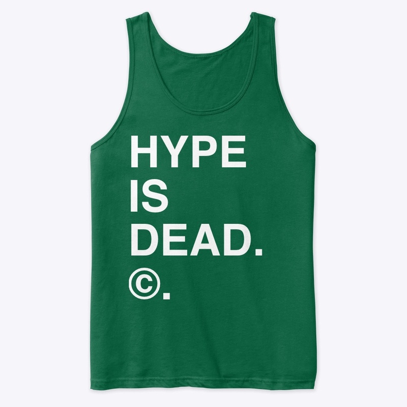 HYPE IS DEAD. ©.