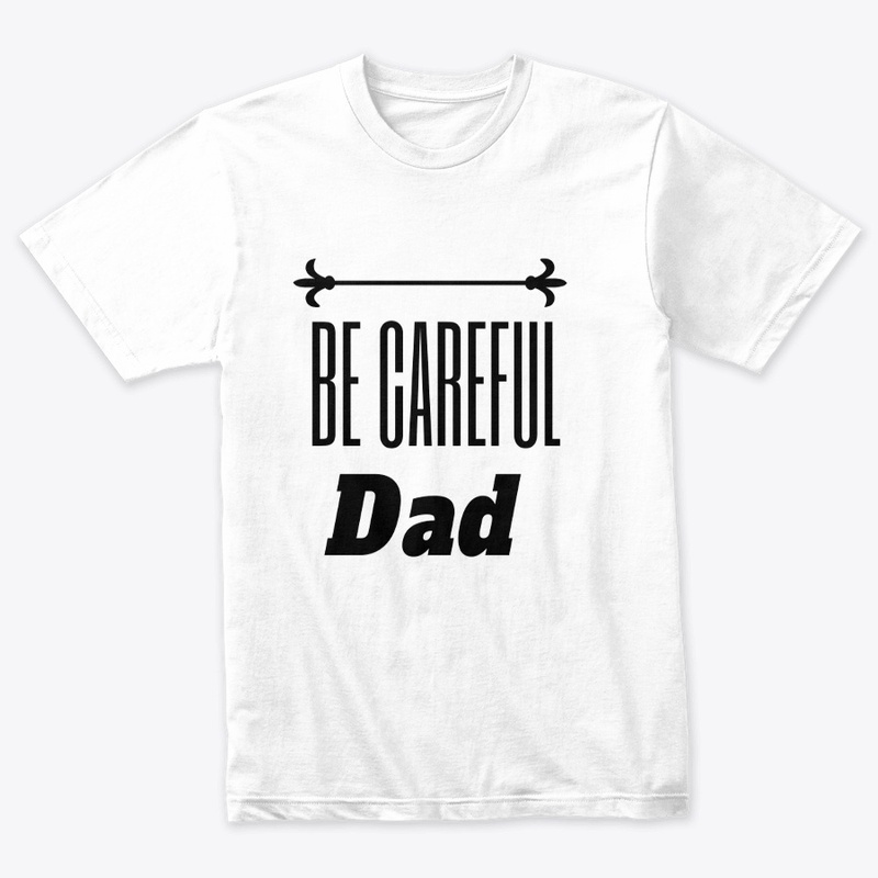 Be Careful DAD