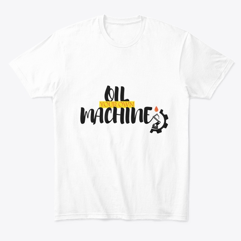Oil your own machine trending tshirts