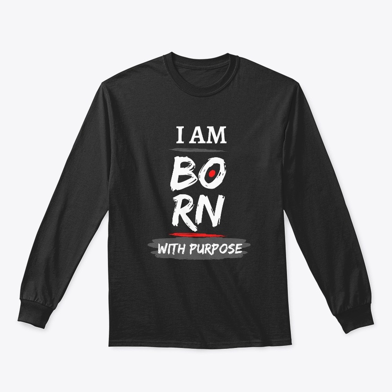 I AM BORN WITH PURPOSE 