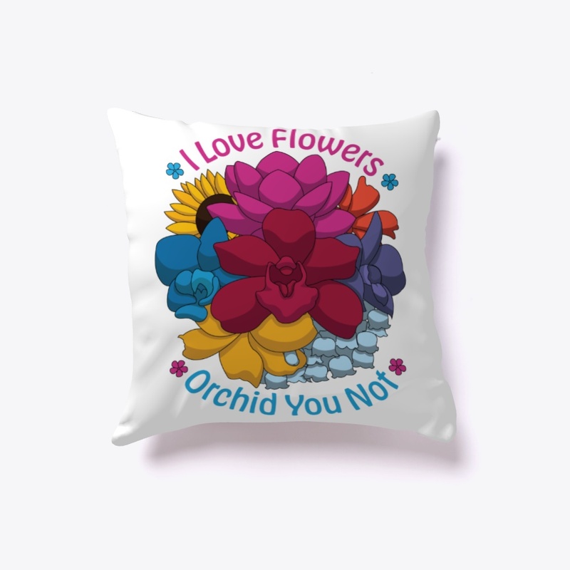 I Love Flowers Orchid You Not