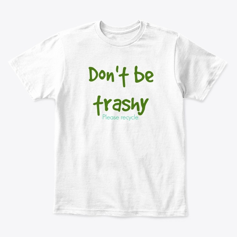 Don't be trashy. Please recycle.