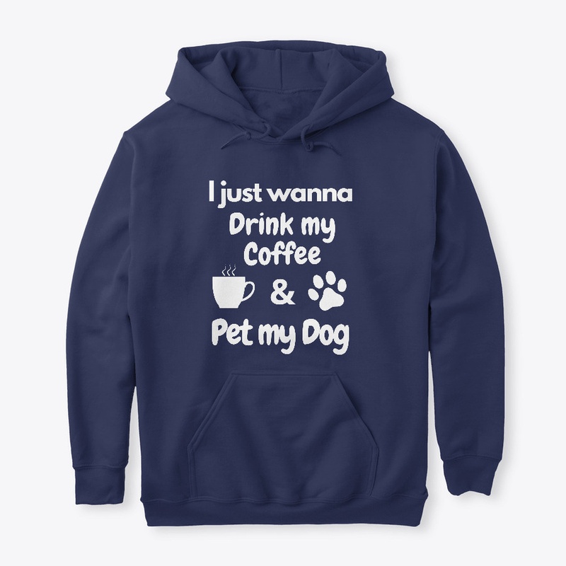 Wanna Drink My Coffee And Pet My Dog