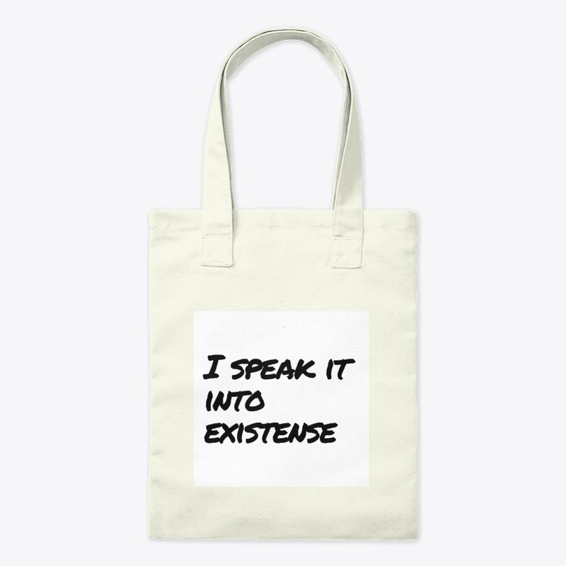 Speak It Into Existense
