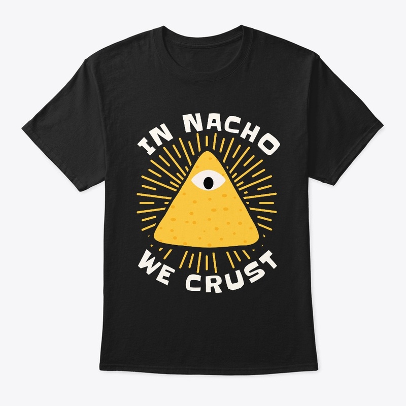 In Nacho We Crust Food Pun