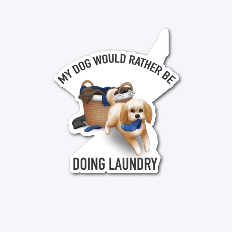 My Dog Would Rather Be Doing The Laundy
