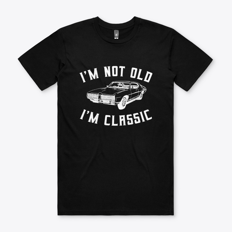 I'm Not Old I'm Classic Men Women