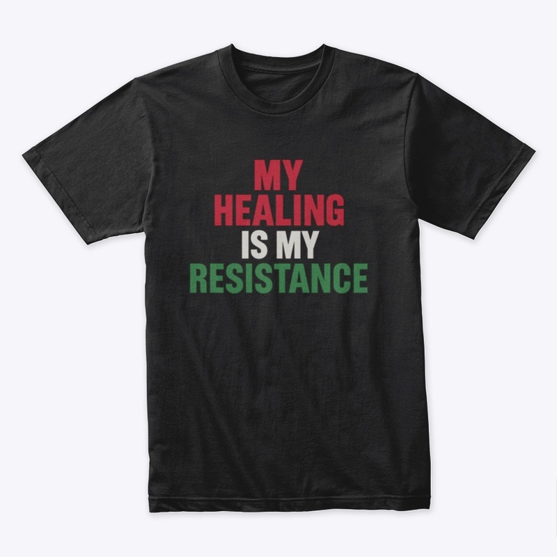 My Healing Is My Resistance