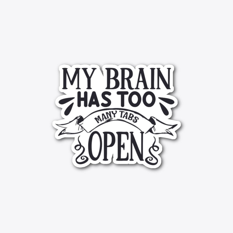 My Brain Has too Many Tabs Open
