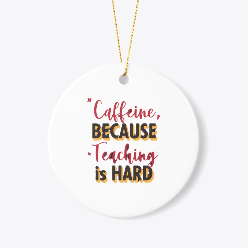 caffeine because teaching is hard