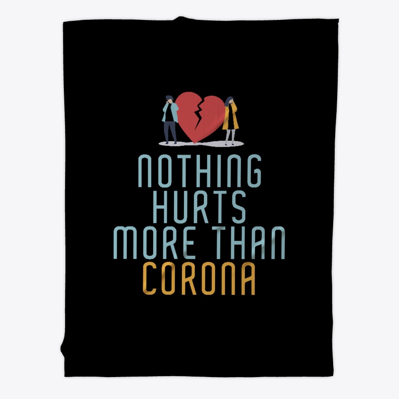 NOTHING HURTS MORE THAN CORONA T SHIRT