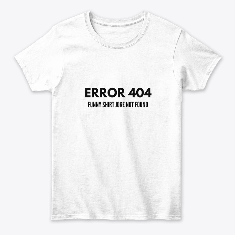 ERROR 404, Funny Shirt Joke Not Found